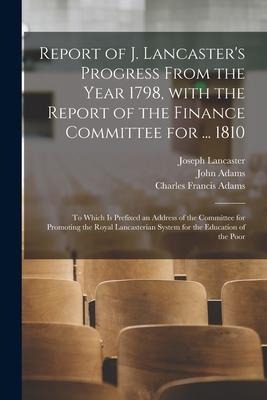 Report of J. Lancaster's Progress From the Year 1798, With the Report of the Finance Committee for ... 1810: to Which is Prefixed an Address of the Co