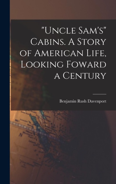 Uncle Sams Cabins. A Story of American Life, Looking Foward a Century