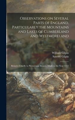 Observations on Several Parts of England, Particularly the Mountains and Lakes of Cumberland and Westmoreland: Relative Chiefly to Picturesque Beauty,