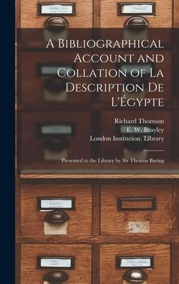 A Bibliographical Account and Collation of La Description De LÉgypte: Presented to the Library by Sir Thomas Baring