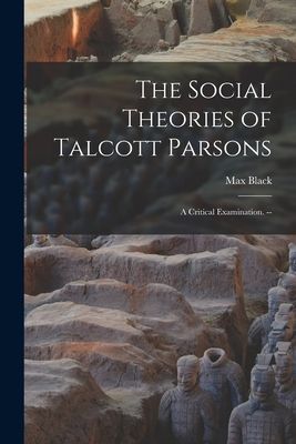 The Social Theories of Talcott Parsons: a Critical Examination. --