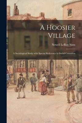 A Hoosier Village: a Sociological Study With Special Reference to Social Causation