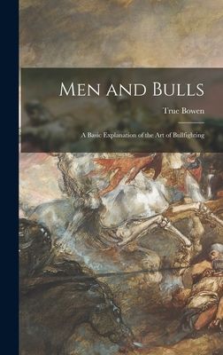 Men and Bulls: a Basic Explanation of the Art of Bullfighting