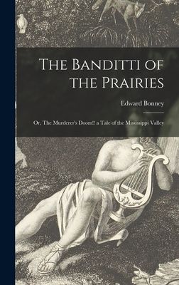The Banditti of the Prairies; or, The Murderers Doom!! a Tale of the Mississippi Valley