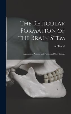 The Reticular Formation of the Brain Stem; Anatomical Aspects and Functional Correlations
