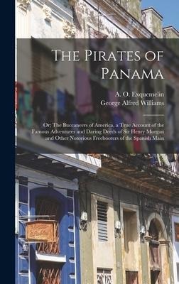 The Pirates of Panama: or; The Buccaneers of America, a True Account of the Famous Adventures and Daring Deeds of Sir Henry Morgan and Other Notorious Freebooters of the Spanish Main
