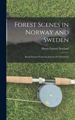 Forest Scenes in Norway and Sweden: Being Extracts From the Journal of a Fisherman
