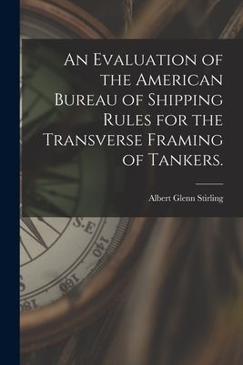 An Evaluation of the American Bureau of Shipping Rules for the Transverse Framing of Tankers.