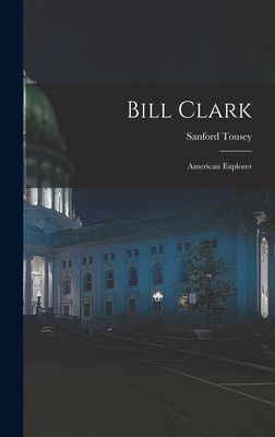 Bill Clark: American Explorer