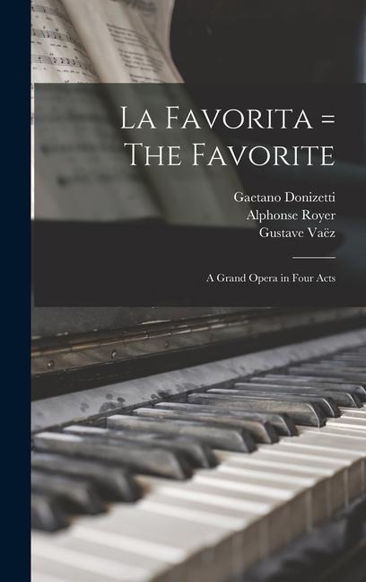 La Favorita = The Favorite: a Grand Opera in Four Acts