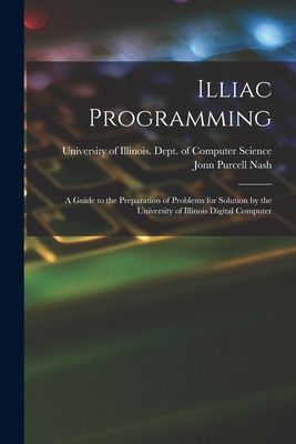 Illiac Programming; a Guide to the Preparation of Problems for Solution by the University of Illinois Digital Computer