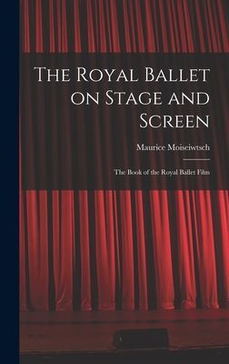 The Royal Ballet on Stage and Screen; the Book of the Royal Ballet Film