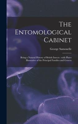 The Entomological Cabinet; Being a Natural History of British Insects: With Plates Illustrative of the Principal Families and Genera