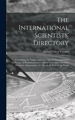 The International Scientists Directory: Containing the Names, Addresses, Special Departments of Study, Etc., of Professional and Amateur Naturalists,
