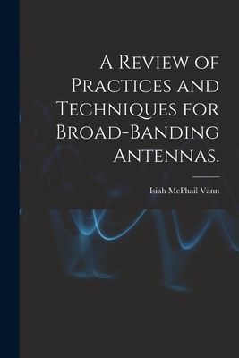 A Review of Practices and Techniques for Broad-banding Antennas.
