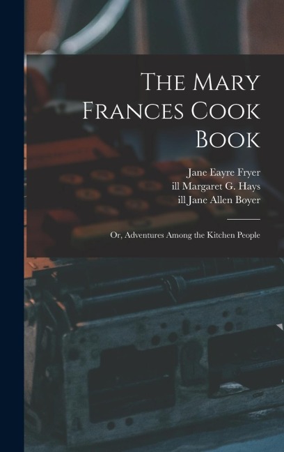 The Mary Frances Cook Book; or, Adventures Among the Kitchen People