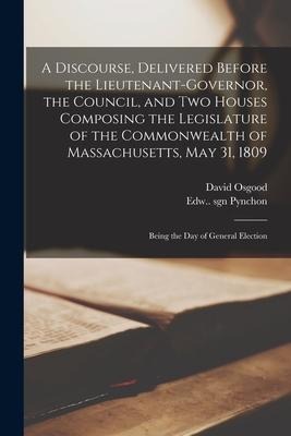 A Discourse, Delivered Before the Lieutenant-governor, the Council, and Two Houses Composing the Legislature of the Commonwealth of Massachusetts, May