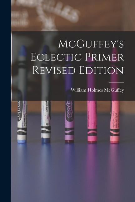 McGuffeys Eclectic Primer Revised Edition