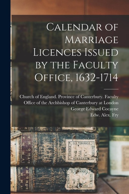 Calendar of Marriage Licences Issued by the Faculty Office, 1632-1714