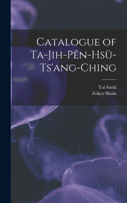 Catalogue of Ta-jih-pe&#770;n-hsu&#776;-tsang-ching
