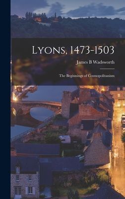 Lyons, 1473-1503: the Beginnings of Cosmopolitanism