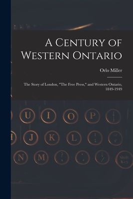 A Century of Western Ontario: the Story of London, The Free Press, and Western Ontario, 1849-1949