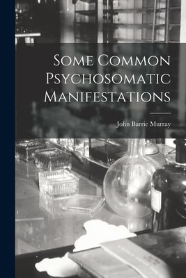 Some Common Psychosomatic Manifestations