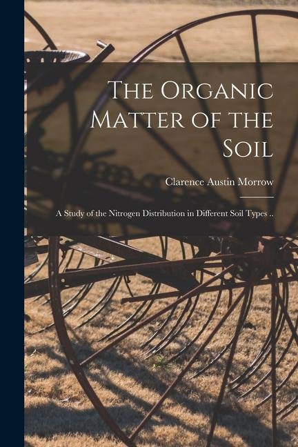 The Organic Matter of the Soil: a Study of the Nitrogen Distribution in Different Soil Types ..