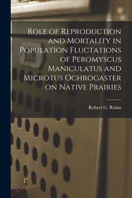 Role of Reproduction and Mortality in Population Fluctations of Peromyscus Maniculatus and Microtus Ochrogaster on Native Prairies