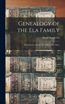 Genealogy of the Ela Family: Descendants of Israel Ela of Haverhill, Mass.