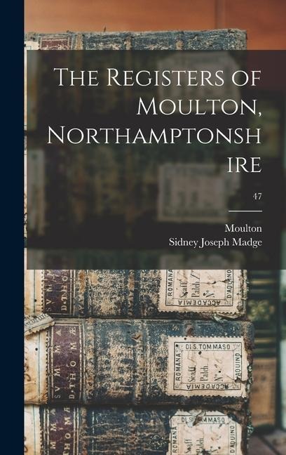 The Registers of Moulton, Northamptonshire; 47