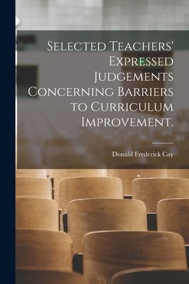 Selected Teachers Expressed Judgements Concerning Barriers to Curriculum Improvement.