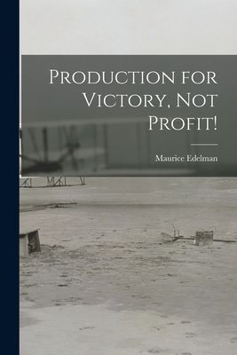 Production for Victory, Not Profit!