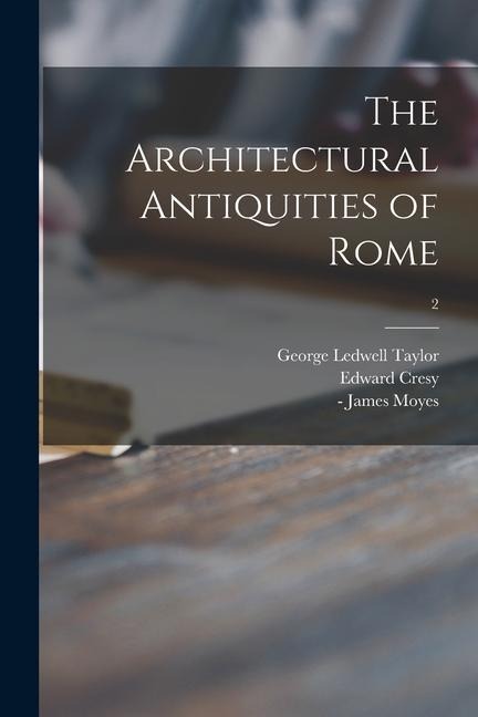 The Architectural Antiquities of Rome; 2