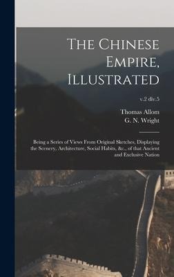 The Chinese Empire, Illustrated: Being a Series of Views From Original Sketches, Displaying the Scenery, Architecture, Social Habits, &c., of That Ancient and Exclusive Nation; v.2 div.5