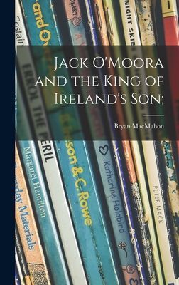 Jack OMoora and the King of Irelands Son;