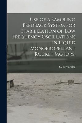 Use of a Sampling Feedback System for Stabilization of Low Frequency Oscillations in Liquid Monopropellant Rocket Motors.