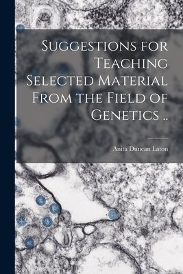 Suggestions for Teaching Selected Material From the Field of Genetics ..