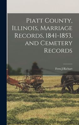 Piatt County, Illinois, Marriage Records, 1841-1853, and Cemetery Records