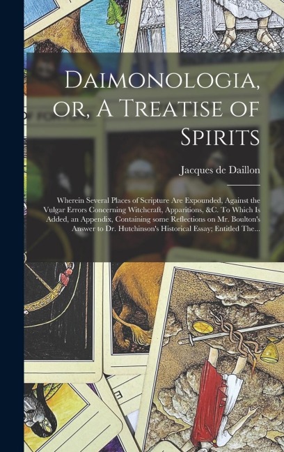 Daimonologia, or, A Treatise of Spirits: Wherein Several Places of Scripture Are Expounded, Against the Vulgar Errors Concerning Witchcraft, Apparitions, &c. To Which is Added, an Appendix, Containing Some Reflections on Mr. Boulton's Answer to Dr....