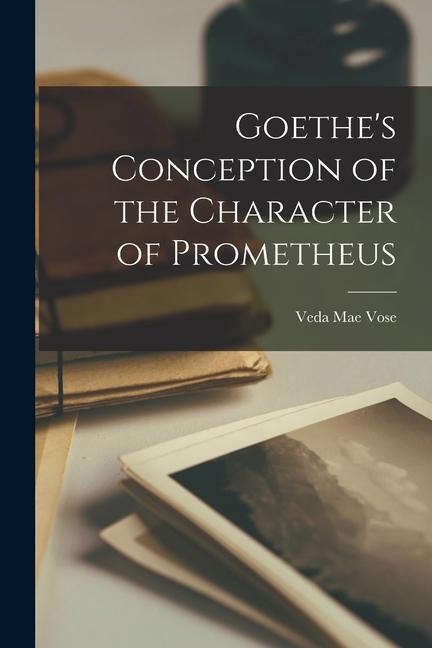 Goethes Conception of the Character of Prometheus