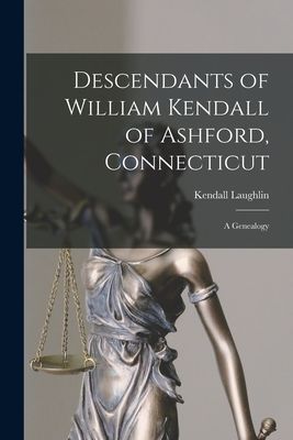 Descendants of William Kendall of Ashford, Connecticut: a Genealogy