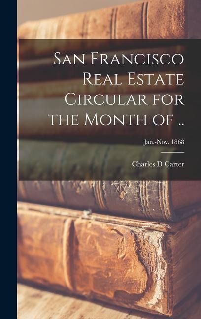 San Francisco Real Estate Circular for the Month of ..; Jan.-Nov. 1868
