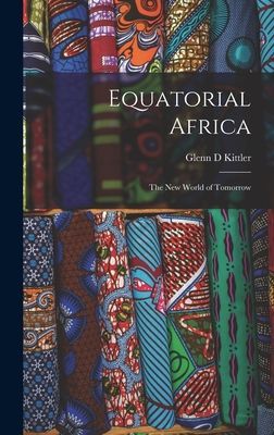 Equatorial Africa: the New World of Tomorrow