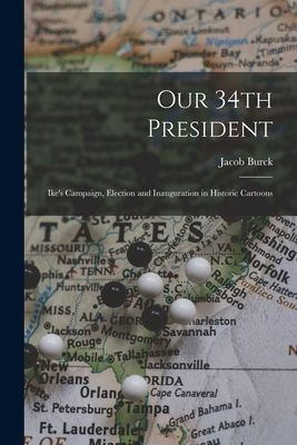 Our 34th President: Ike's Campaign, Election and Inauguration in Historic Cartoons