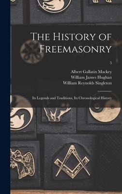 The History of Freemasonry: Its Legends and Traditions, Its Chronological History; 5