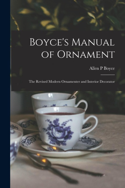 Boyces Manual of Ornament: the Revised Modern Ornamenter and Interior Decorator