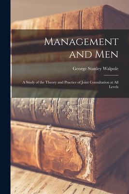 Management and Men; a Study of the Theory and Practice of Joint Consultation at All Levels