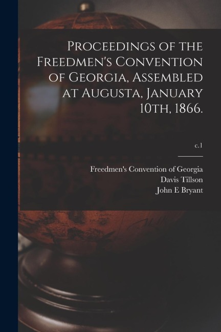 Proceedings of the Freedmens Convention of Georgia, Assembled at Augusta, January 10th, 1866.; c.1