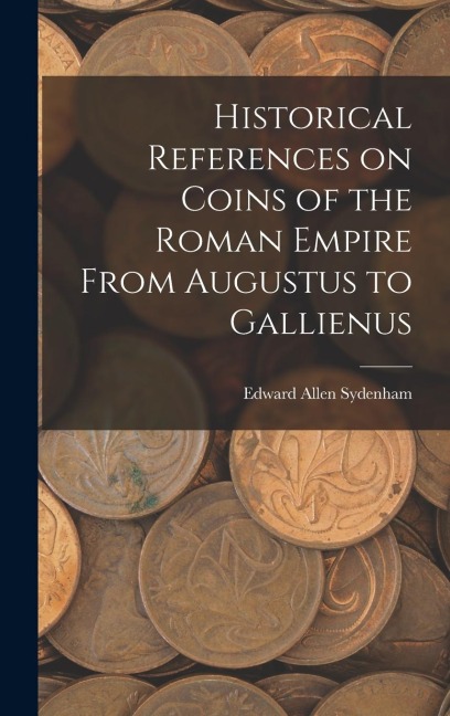Historical References on Coins of the Roman Empire From Augustus to Gallienus